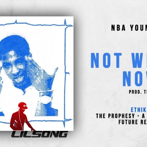 NBA YoungBoy - Not Wrong Now (Ethika - The Prophesy)